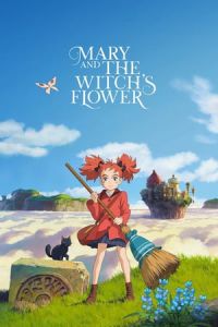 Mary and the Witch’s Flower (Meari to majo no hana) (2017)